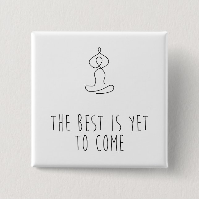 The Best is yet to come Button (Vorderseite)