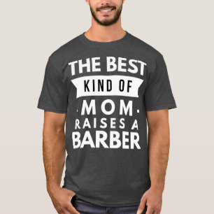 The best kind of Mom raises a Barber T-Shirt