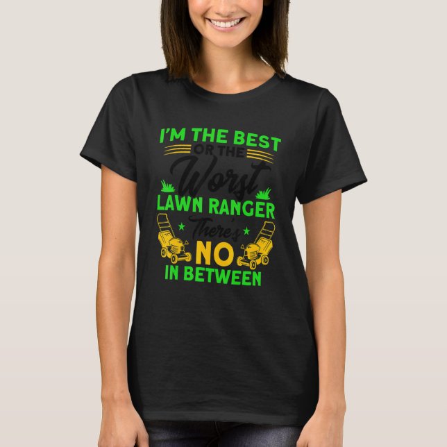 The Best Or The Worst Lawn Ranger Gardening T-Shirt (Vorderseite)