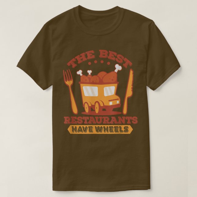 The Best Restaurants Have Wheels - Street Food Tru T-Shirt (Design vorne)