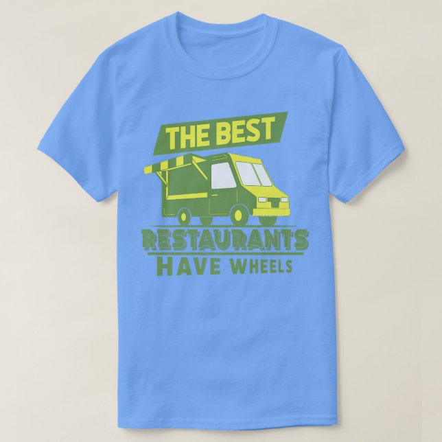 The Best Restaurants Have Wheels - Street Food Tru T-Shirt (Design vorne)