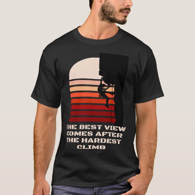 The best view comes after the hardest climb motiva T-Shirt (Vorderseite)