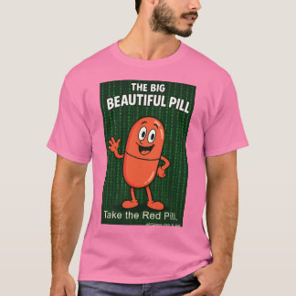 The Big Beautiful Pill T-Shirt