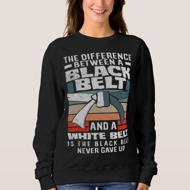 The Black Belt Never Gave Up Karate Jiu Jitsu Sweatshirt (Vorderseite)