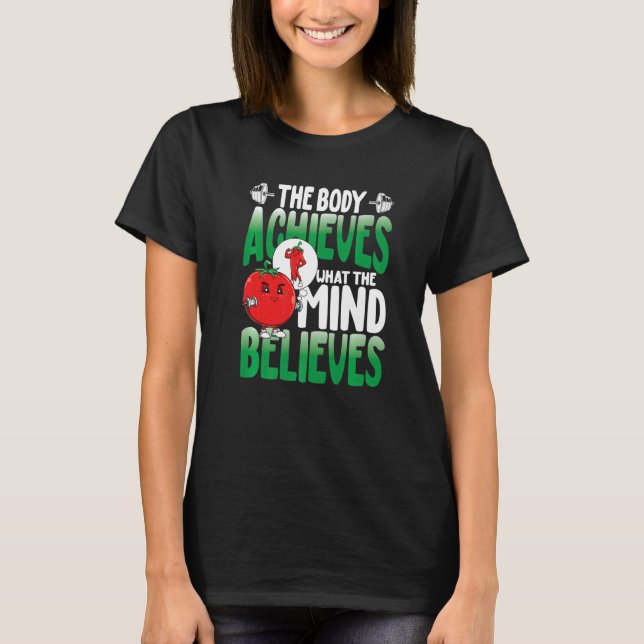 The Body Achieves What The Mind Believes T-Shirt (Vorderseite)