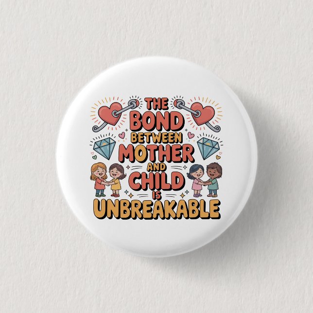 The Bond Between Mother And Child Is Unbreakable Button (Vorderseite)