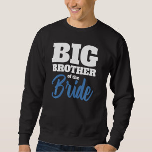The Brideu2019s Big Brother Marry Wedding Sweatshirt