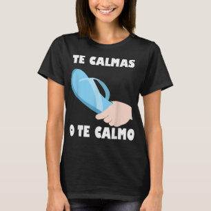The calmas O Te Calmo Funny Spanisch Lateinisch Me T-Shirt