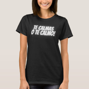 The Calmas O Te Calmo Spanisch Lateinisch Mexikani T-Shirt
