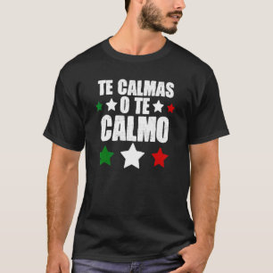 The Calmas O Te Calmo Spanisch mexikanische Hispan T-Shirt