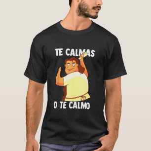 The Calmas O Te Calmo Spanisch mexikanische Hispan T-Shirt