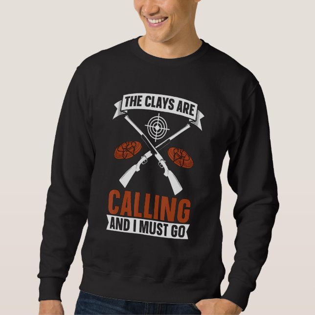 The Clays Are Calling Clay Trap Shooting Sport Cla Sweatshirt (Vorderseite)