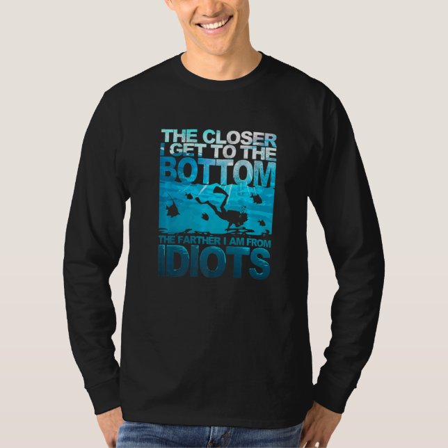 The Closer I Get To The Bottom Funny Diving Diver  T-Shirt (Vorderseite)