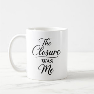 The Closure Was Me  Kaffeetasse