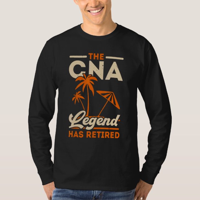 The CNA Legend Has Retired Certified Nursing Assis T-Shirt (Vorderseite)