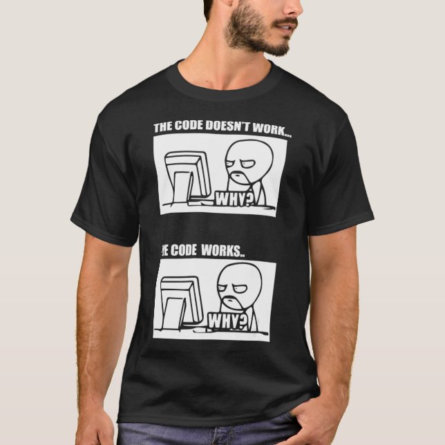 The Code Doesnt Work The Code Works Why Men Women  T-Shirt (Vorderseite)