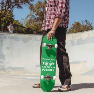 THE COOLEST DUDES ARE BORN IN OCTOBER birthday Skateboard