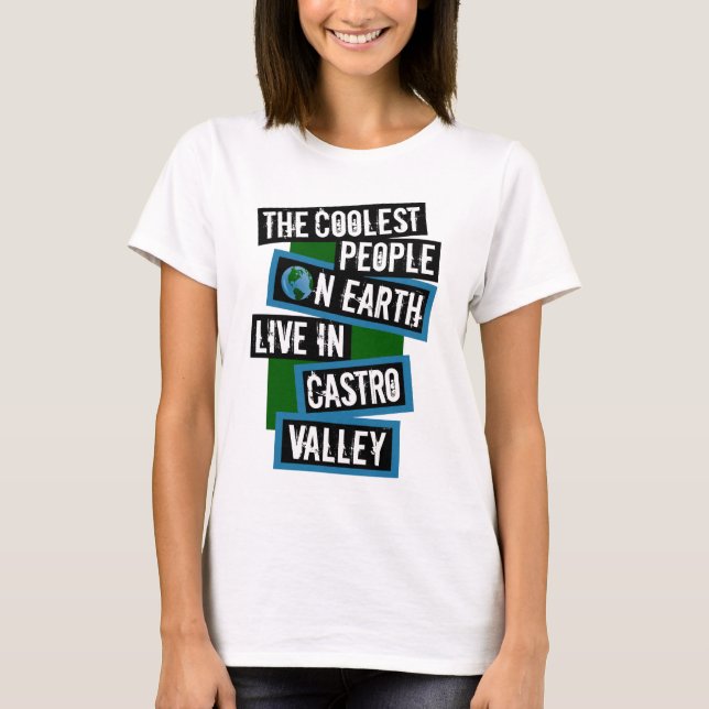 The Coolest People on Earth Live in Castro Valley T-Shirt (Vorderseite)