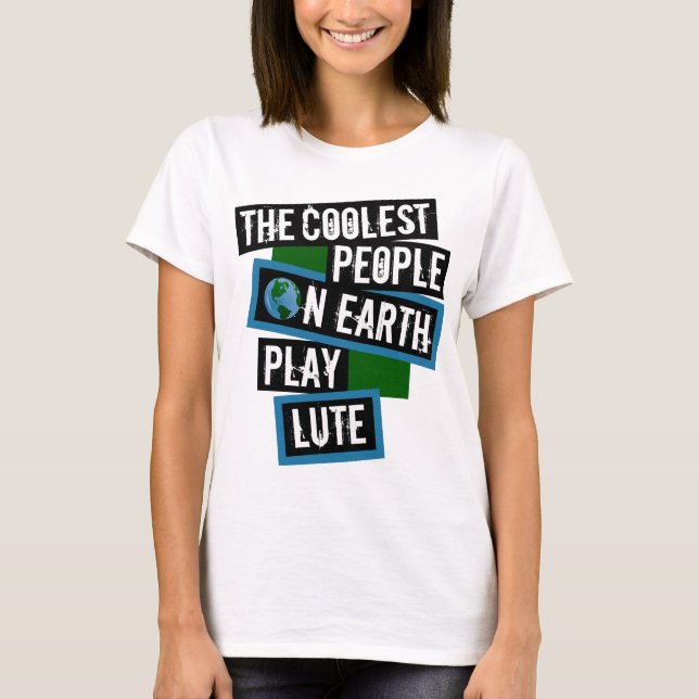 The Coolest People on Earth Play Lute T-Shirt (Vorderseite)
