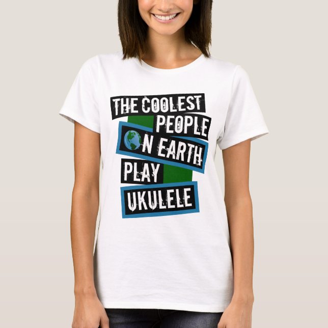 The Coolest People on Earth Play Ukulele T-Shirt (Vorderseite)