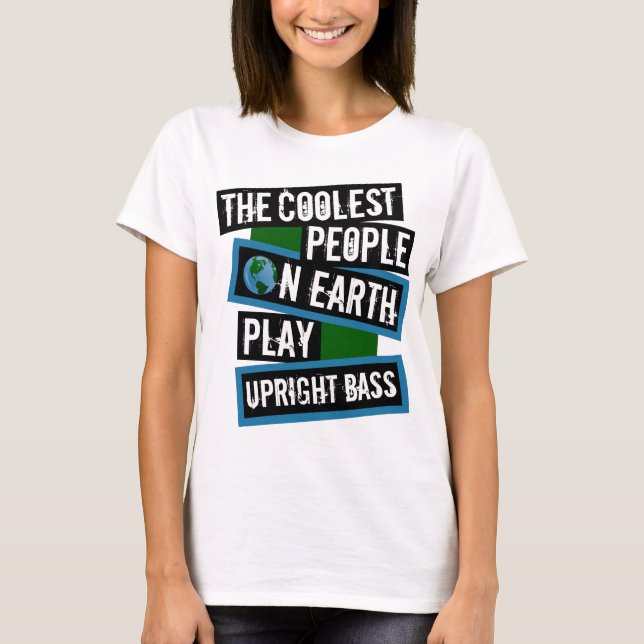 The Coolest People on Earth Play Upright Bass T-Shirt (Vorderseite)