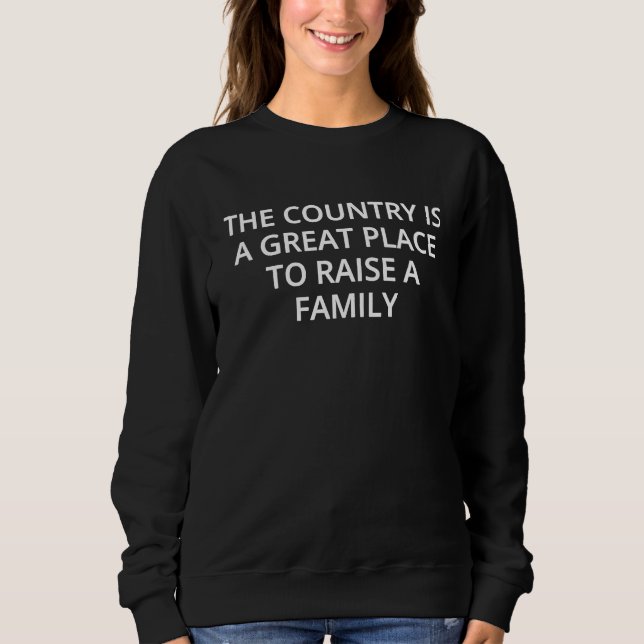 The country is a great place to raise a family sweatshirt (Vorderseite)