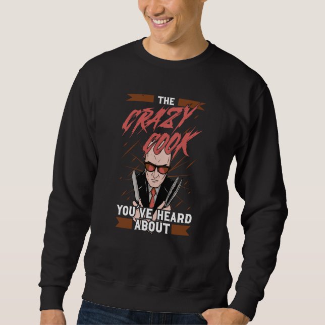 The crazy cook youve heard about for chef cooks &  sweatshirt (Vorderseite)