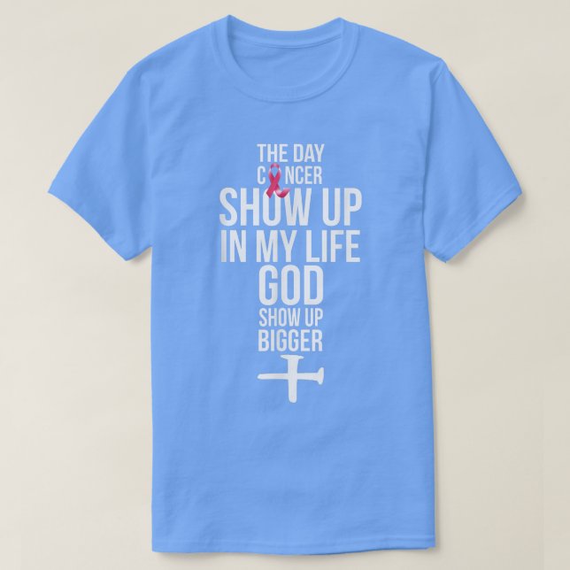 The Day Cancer Showed Up In My Life God Showed Up  T-Shirt (Design vorne)