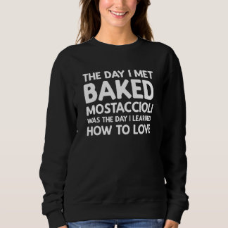 The Day I Met Baked Mostaccioli - Baked Mostacciol Sweatshirt