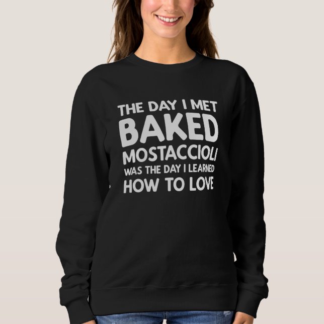 The Day I Met Baked Mostaccioli - Baked Mostacciol Sweatshirt (Vorderseite)