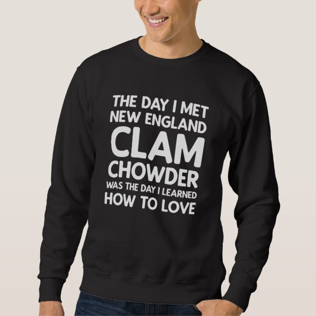 The Day I Met New England Clam Chowder Sweatshirt (Vorderseite)