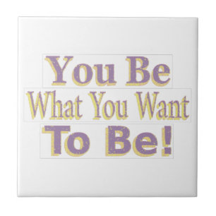 The Design says "You Be What You Want To Be!", Buy Fliese