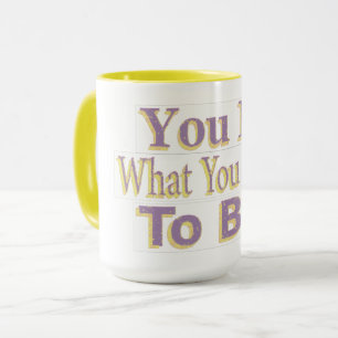 The Design says "You Be What You Want To Be!", Buy Tasse