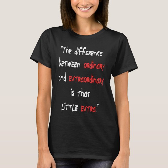 The difference Between Ordinary and Extraordinary T-Shirt (Vorderseite)