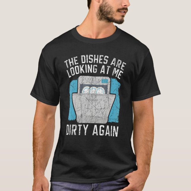 The Dishes Are Looking At Me Dishwashing Dishwashe T-Shirt (Vorderseite)