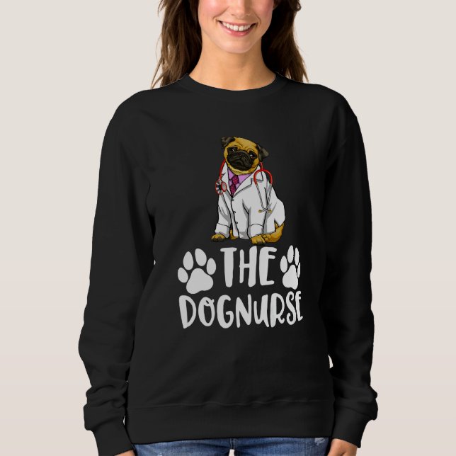 The Dog Nurse Pug  Women Love Doggy Doctor  1 Sweatshirt (Vorderseite)