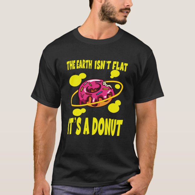 The Earth Ist't Flat It's A Donut T-Shirt (Vorderseite)
