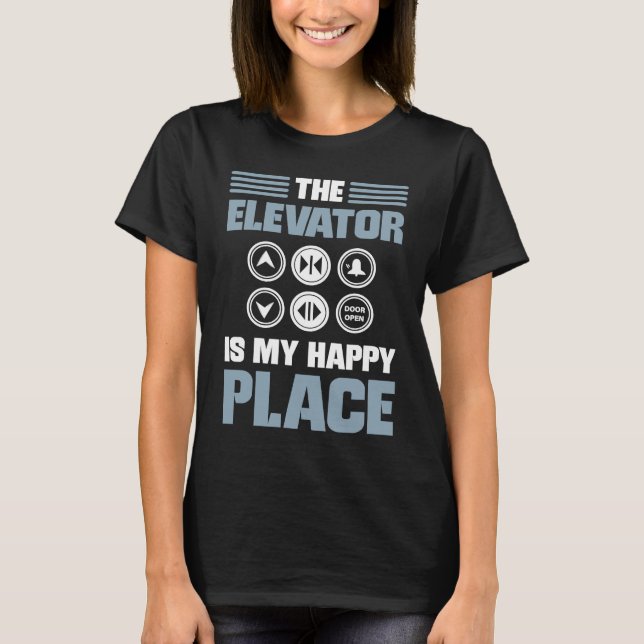 The Elevator Is My Happy Place Elevator Mechanic E T-Shirt (Vorderseite)