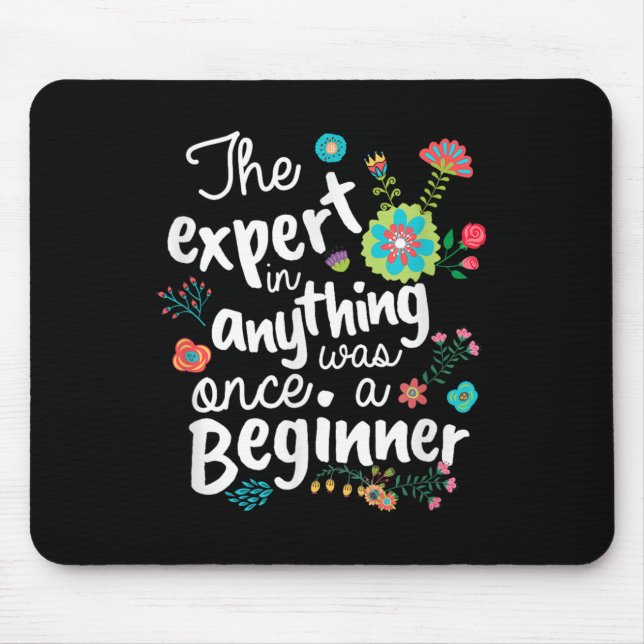 The Expert In Anything Was Once A Beginner Motivat Mousepad (Vorne)