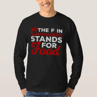 the f in communism stands for food Sarcastic 1 T-Shirt