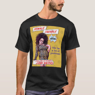The Female Trouble Divine - John Waters Bizarre Cu T-Shirt