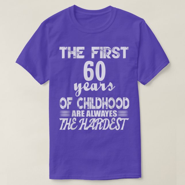 The First 60 Years Of Childhood Are The Hardest  T-Shirt (Design vorne)
