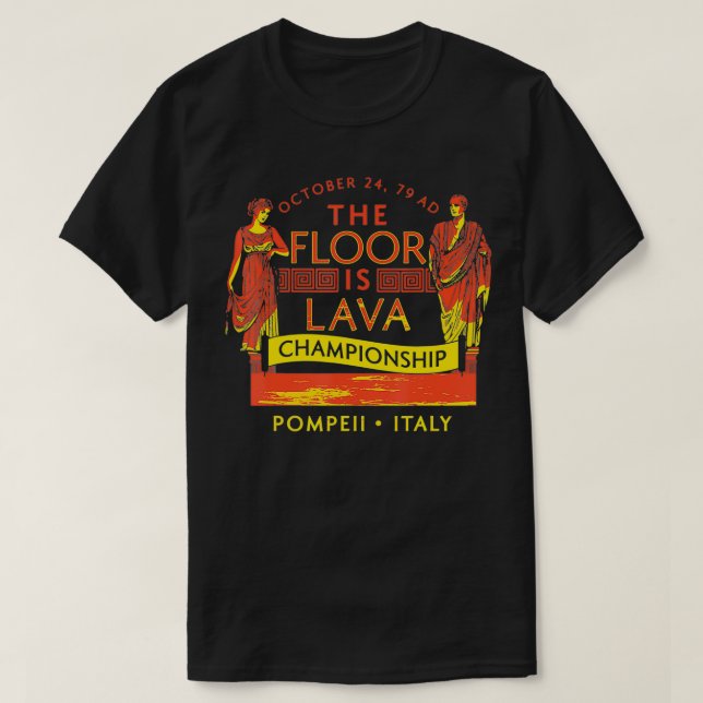 The Floor Is Lava Everyone, Pompeii, 74 A T-Shirt (Design vorne)