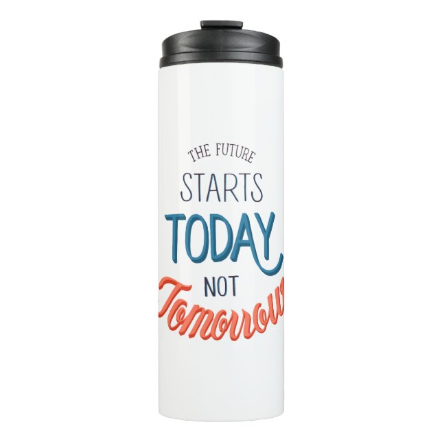 The future starts today not tomorrow Quote Thermosbecher (Vorderseite)