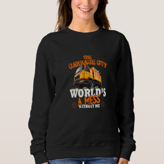 The Garbage Guy World's A Mess Without Me Trash Co Sweatshirt