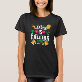 The garden is calling and I must go   T-Shirt