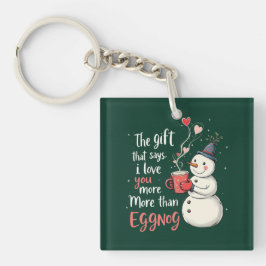 The Gift That Says, 'I Love You More Than Eggnog Schlüsselanhänger