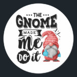 The Gnome Made Me Do It Christmas Gnome Runder Aufkleber<br><div class="desc">Fun Christmas design featuring a Christmas Gnome that reads: "The Gnome Made Me Do It". Perfect for anyone who loves Christmas and Christmas party.</div>