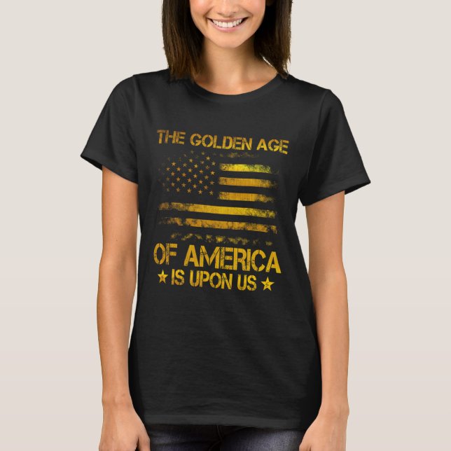 The Golden Age Of America Is Upon Us Funny Trump G T-Shirt (Vorderseite)