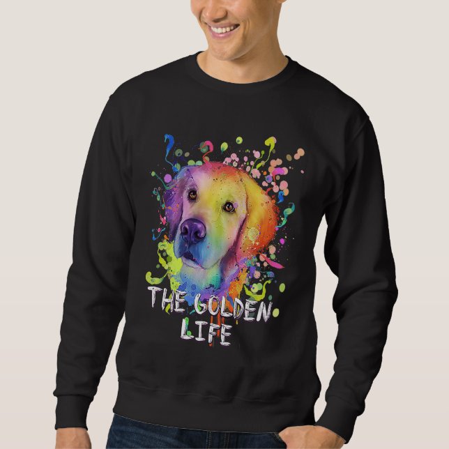 The Golden Life  Dog Breed Humor Puppy Golden Retr Sweatshirt (Vorderseite)